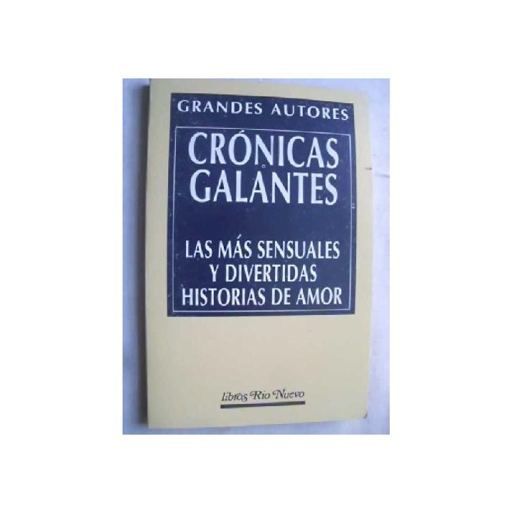 CRÓNICAS GALANTES. LAS MÁS SENSUALES Y DIVERTIDAS HISTORIAS DE AMOR